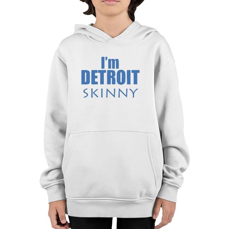 I'm Detroit Skinny Music Funny Youth Hoodie