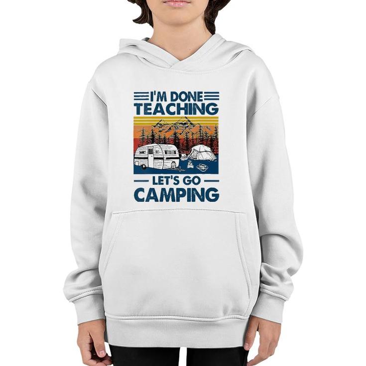 I'm Done Teaching Let's Go Camping Funny Teacher Youth Hoodie