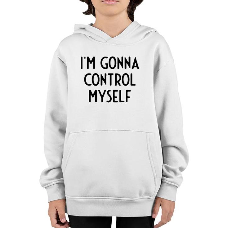 I'm Gonna Control Myself I Funny White Lie Party Youth Hoodie