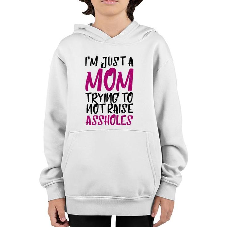 I'm Just A Mom Trying To Not Raise Assholes Motherhood Love Youth Hoodie