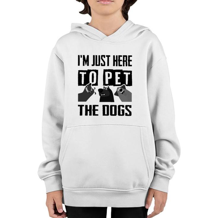 I'm Just Here To Pet The Dogs Youth Hoodie