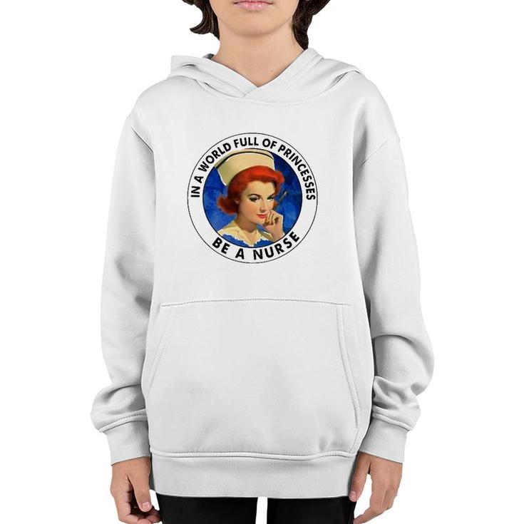In A World Full Of Princesses Be A Nurse Gift Youth Hoodie