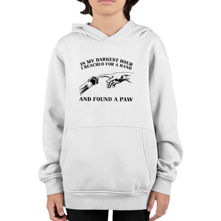 In My Darkest Hour I Reached For A Hand And Found A Paw Dog Lover Owner Youth Hoodie
