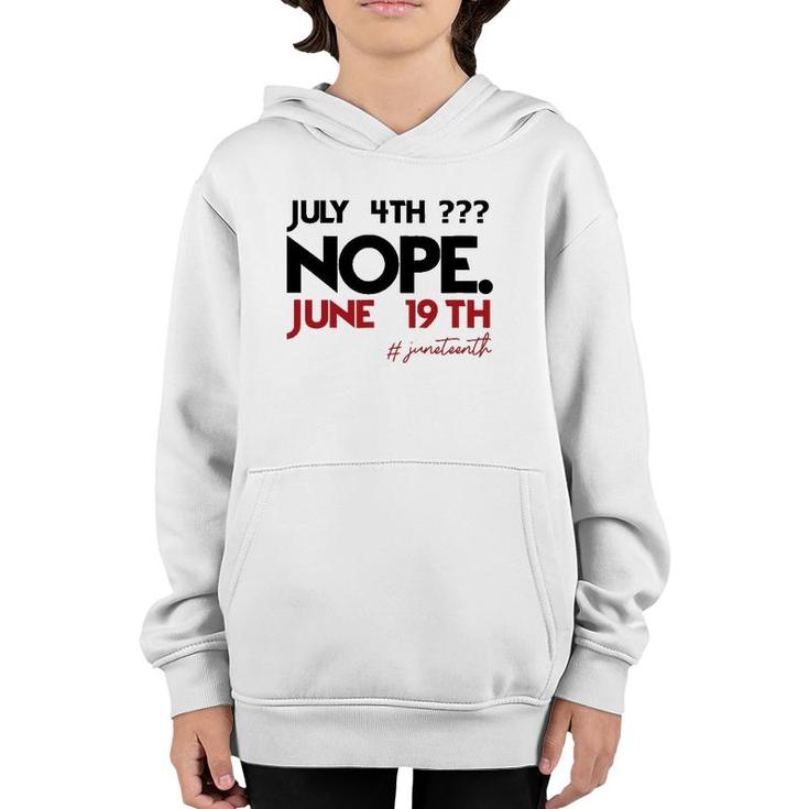 July 4Th Nope June 19Th Black History Juneteenth Youth Hoodie