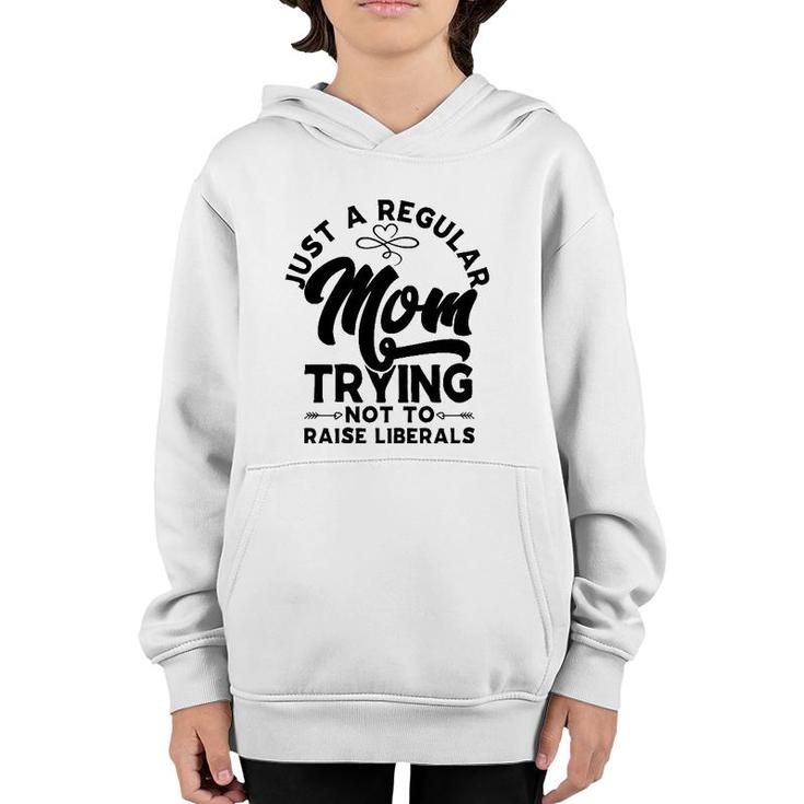 Just A Regular Mom Trying Not To Raise Liberals Mother's Day Arrows Youth Hoodie