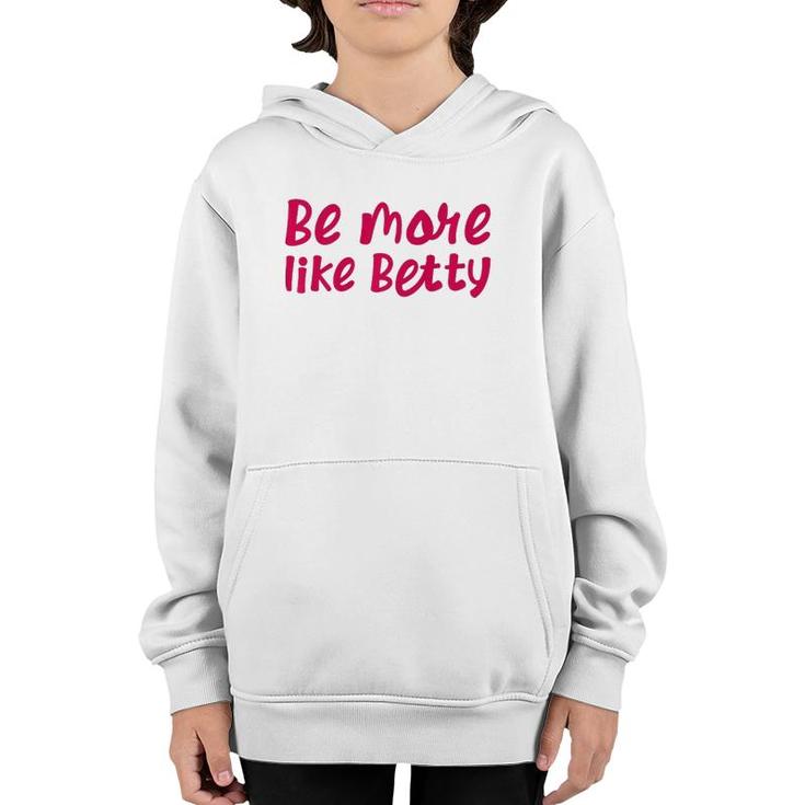 Karen's Inspirational Motivation Quote Be More Like Betty  Youth Hoodie