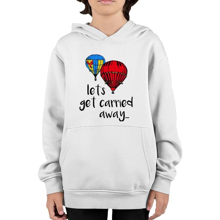 Let's Get Carried Away Hot Air Balloon Funny Festival Youth Hoodie