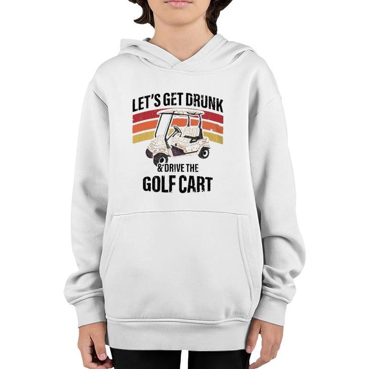 Let's Get Drunk & Drive The Golf Cart Drinking Funny Youth Hoodie