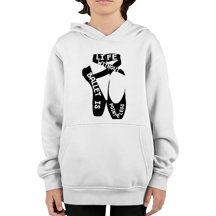 Life Without Ballet Is Pointeless Dance Love Youth Hoodie