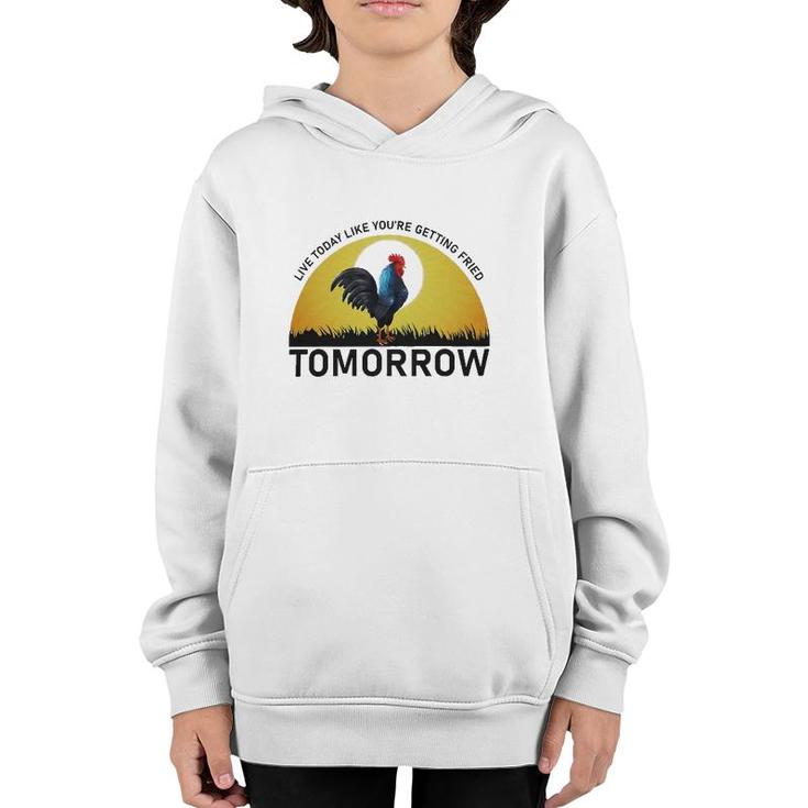 Live Today Like You're Getting Fried Tomorrow Chicken Funny Version Youth Hoodie