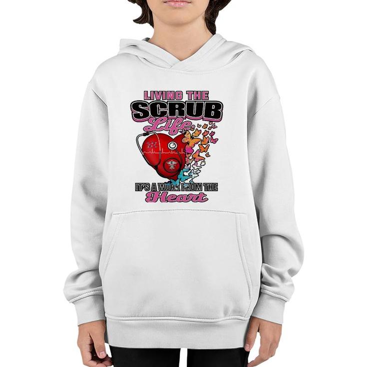 Living The Scrub Life It's A Work From The Heart Nurse Life Youth Hoodie