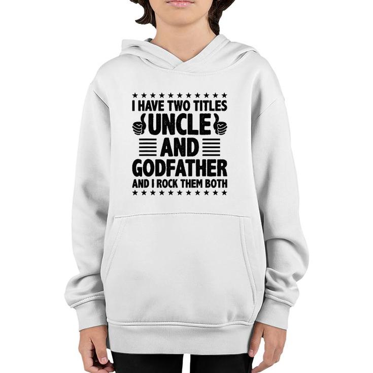 Mens I Have Two Titles Uncle And Godfather And I Rock Them Both Youth Hoodie