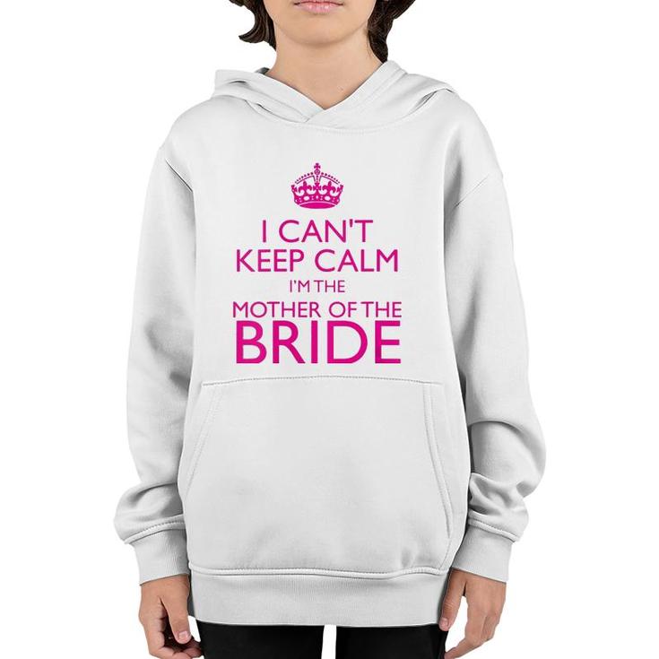 Mom Gifts - I Can't Keep Calm I'm The Mother Of The Bride Youth Hoodie
