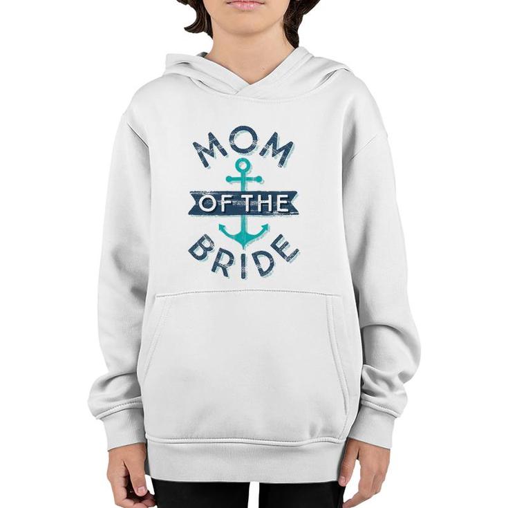 Mom Of The Bride Gift Fun Mother Mama Nautical Wedding Youth Hoodie