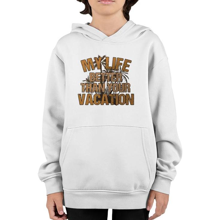 My Life Better Than Your Vacation Sarcastic Retired Youth Hoodie