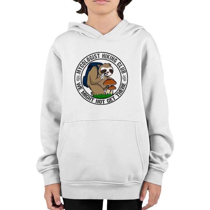 Mycologist Sloth Hiking For Mushrooms We May Not Get There Youth Hoodie