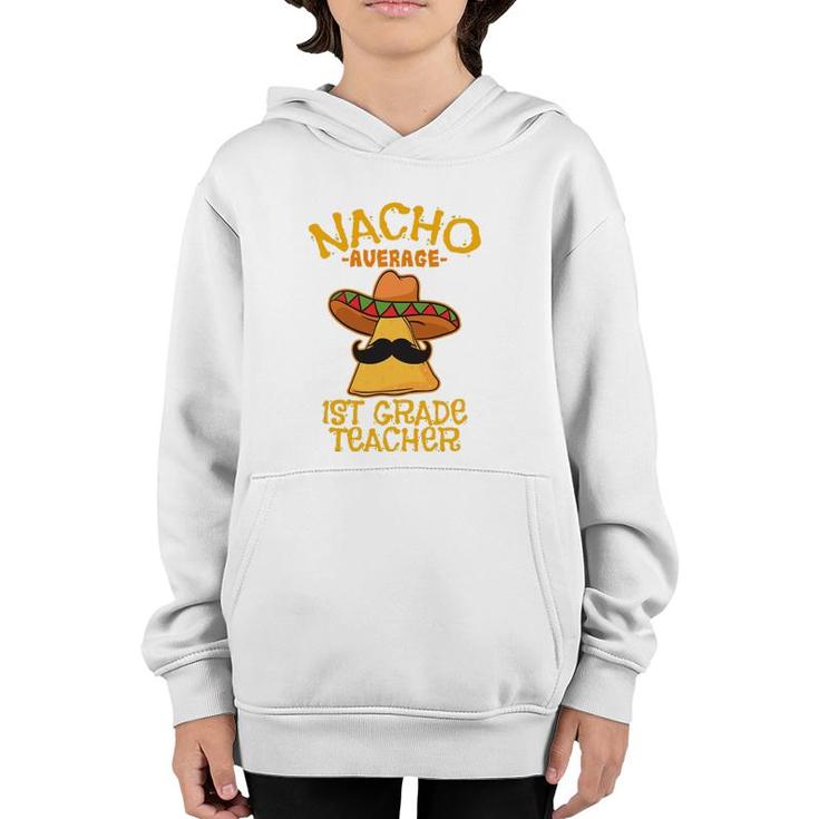 Nacho Average 1St Grade Teacher First Grade Cinco De Mayo Youth Hoodie