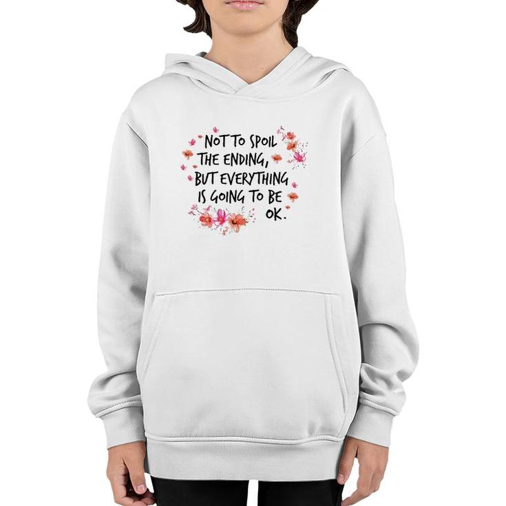 Not To Spoil The Ending But Everything Is Going To Be Ok Youth Hoodie