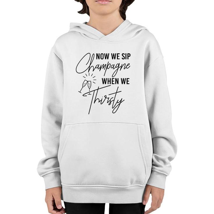 Now We Sip Champagne When We Thirsty Cute Champagne Youth Hoodie