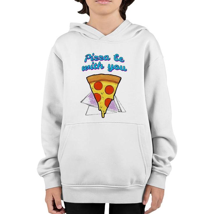 Pizza Be With You Pizza Lover Gift Youth Hoodie