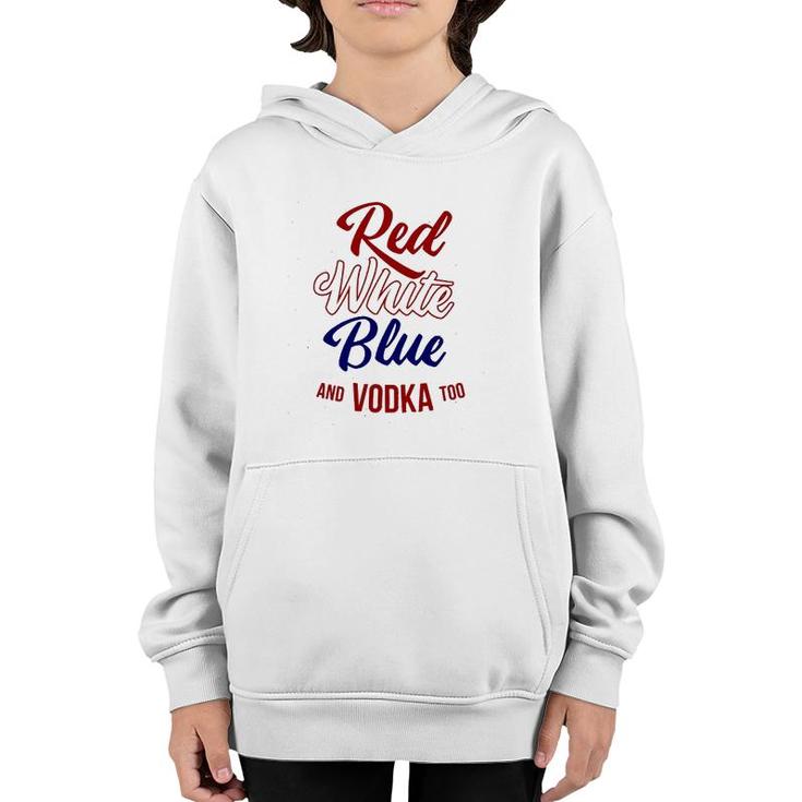 Red White Blue & Vodka Too July 4 Usa Drinking Meme Youth Hoodie