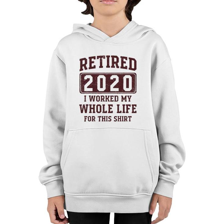 Retired 2020 I Worked My Whole Life For This  - Vintage Youth Hoodie