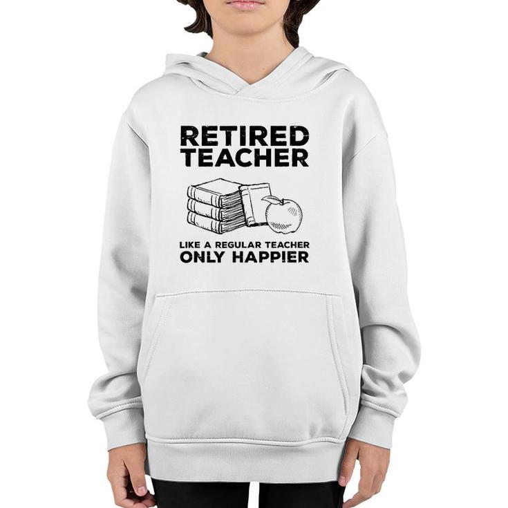 Retired Teacher Just Like A Regular Teacher Happier Youth Hoodie