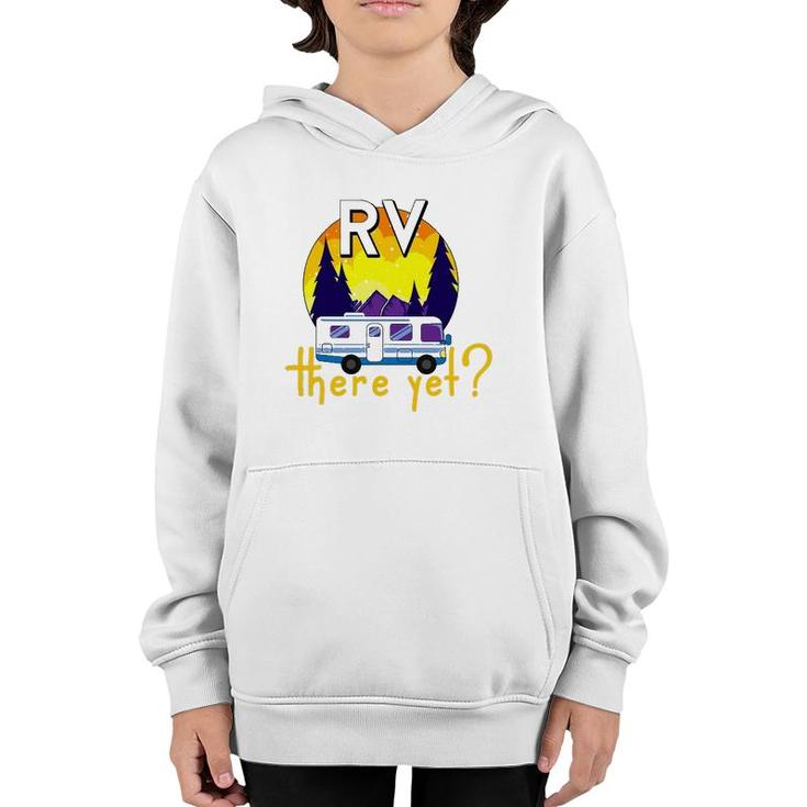 Rv There Yet Funny Trailer Family Vacation Road Trip Gift Youth Hoodie