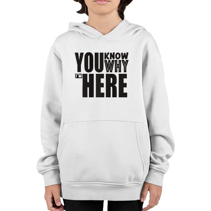 Sarcastic You Know Why I'm Here Funny Youth Hoodie