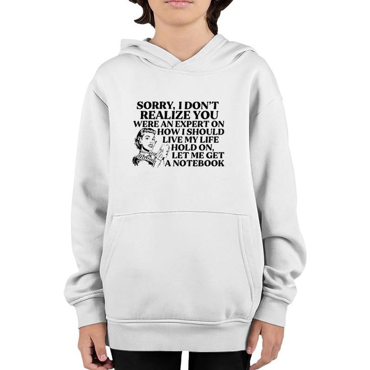 Sorry I Don't Realize You Were An Expert On How I Should Live My Life Hold On Let Me Get A Notebook Youth Hoodie