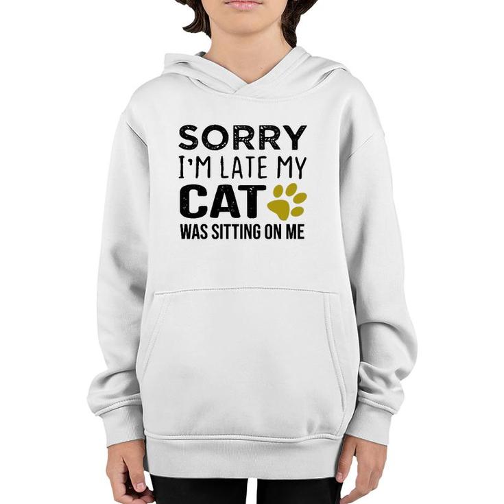 Sorry I'm Late My Cat Was Sitting On Me - Cat Lovers Gift Pullover Youth Hoodie