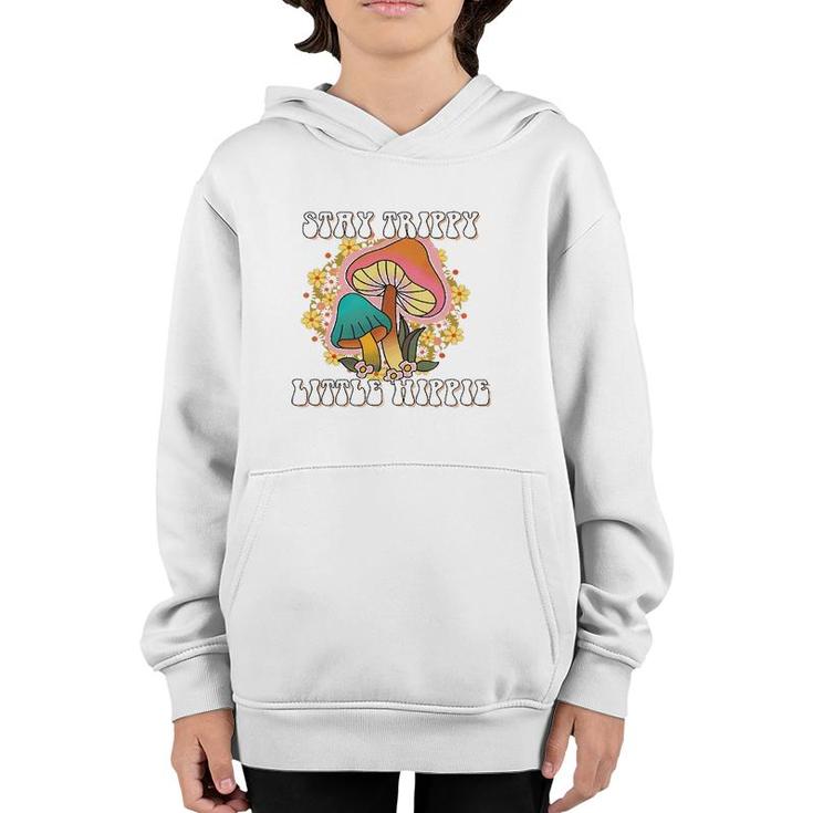 Stay Trippy Little Hippie Mushrooms Hippie Lovers Gift Youth Hoodie