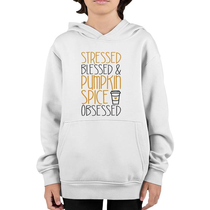 Stressed Blessed And Pumpkin Spice Obsessed Youth Hoodie