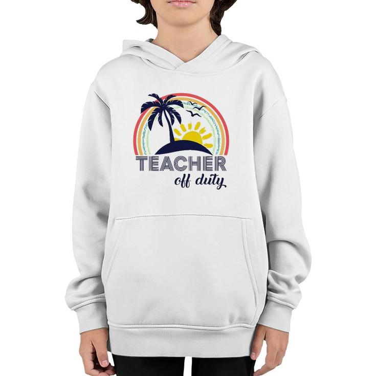 Teacher Off Duty End Of School Year Tropical Vacation Gift Youth Hoodie
