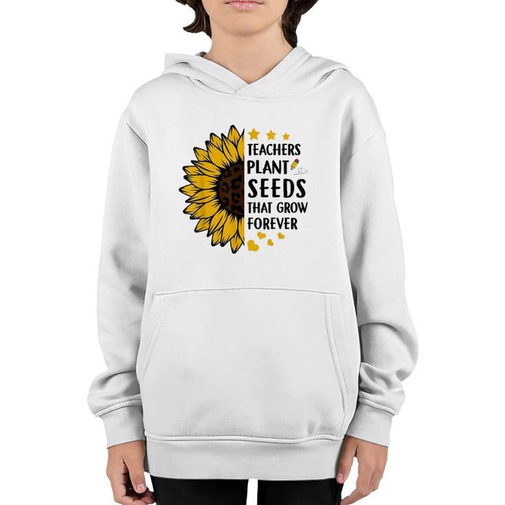 Teachers Plant Seeds That Grow Forever Sunflower Teaching Youth Hoodie