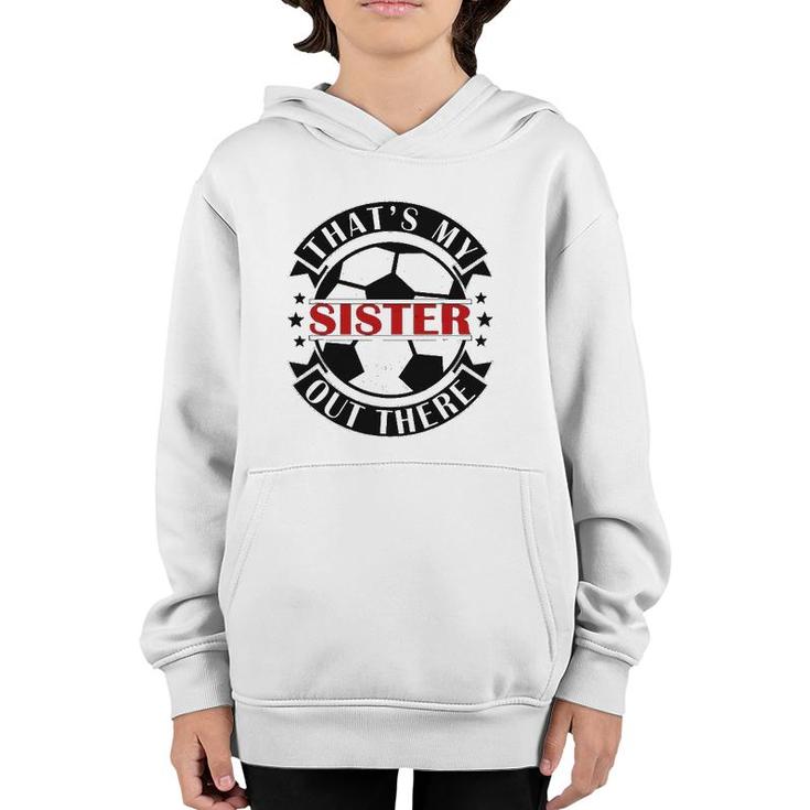 That's My Sister Out There Soccer For Sister Brother Youth Hoodie