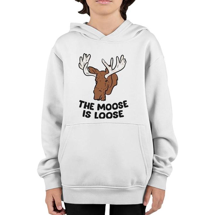 The Moose Is Loose Cute Moose Lovers Moose Hunting Youth Hoodie