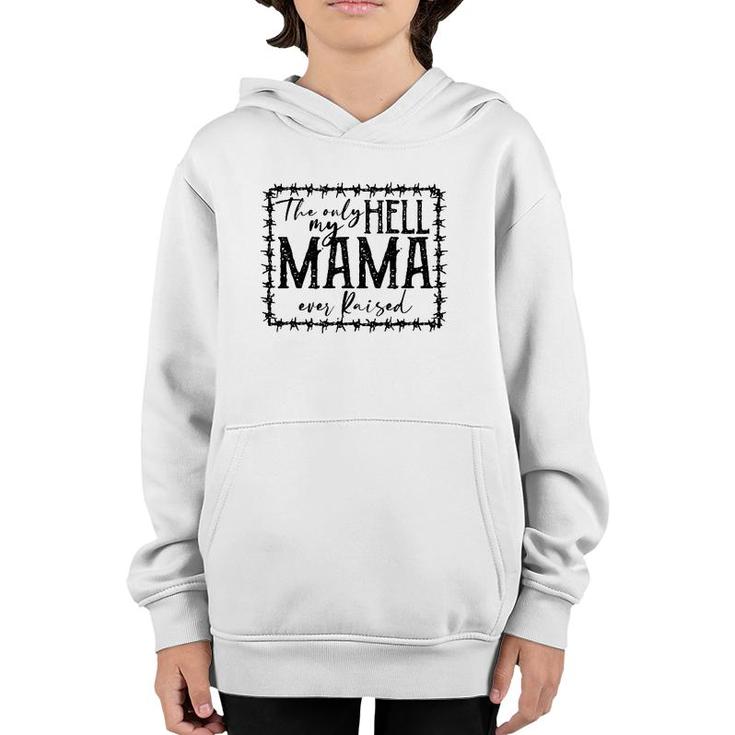 They Only Hell My Mama Ever Raised Novelty Mom Quote Youth Hoodie