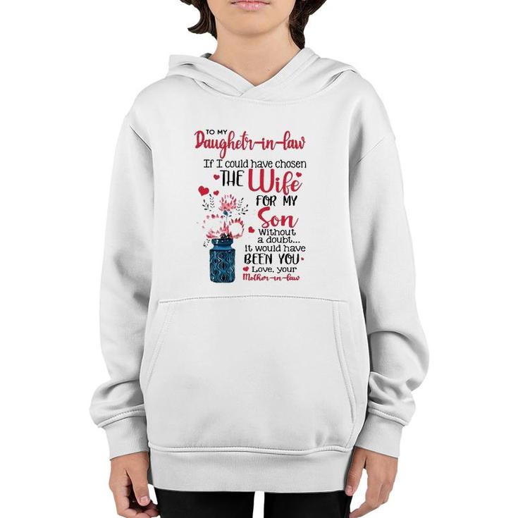 To My Daughter In Law If I Could Have Chosen The Wife For My Son Without A Doubt It Would Have Been You Love Your Mother In Law Youth Hoodie