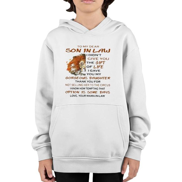 To My Dear Son In Law I Didn't Give You The Gift Of Life I Gave You My Goreous Daughter Thank You For Not Selling Her To The Circus Love Your Mama In Law Lion Version Youth Hoodie