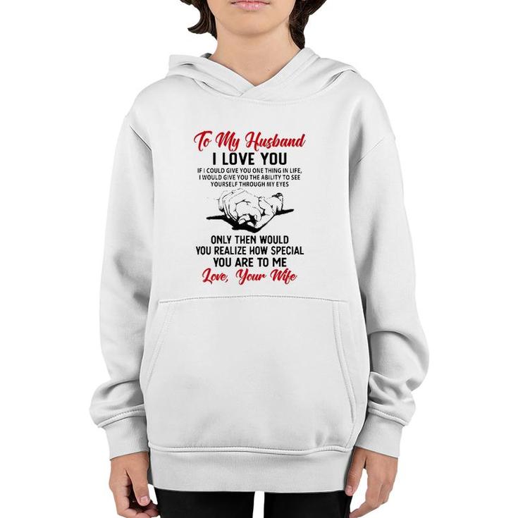 To My Husband I Love You If I Could Give You One Thing In Life I Would Give You The Ability To See Yourself Through My Eyes Youth Hoodie