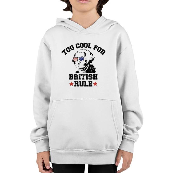 Too Cool For British Rule Usa President Washington July 4Th Youth Hoodie