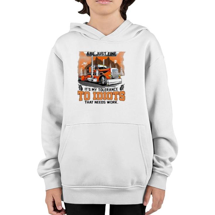 Trucker My Trucking Skills Are Just Fine It's My Tolerance To Idiots That Needs Work Youth Hoodie
