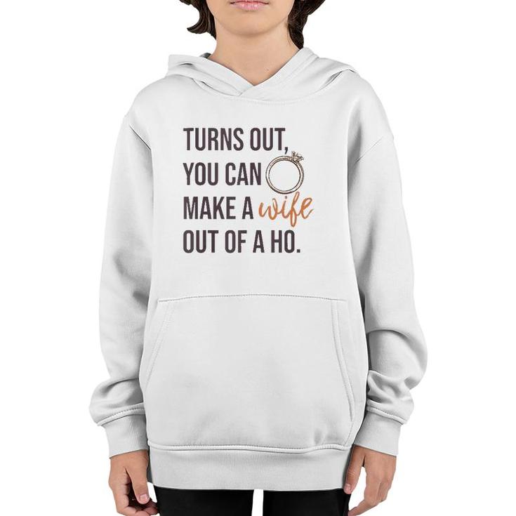 Turns Out You Can Make A Wife Out Of A Ho Bride Wedding Ring  Youth Hoodie