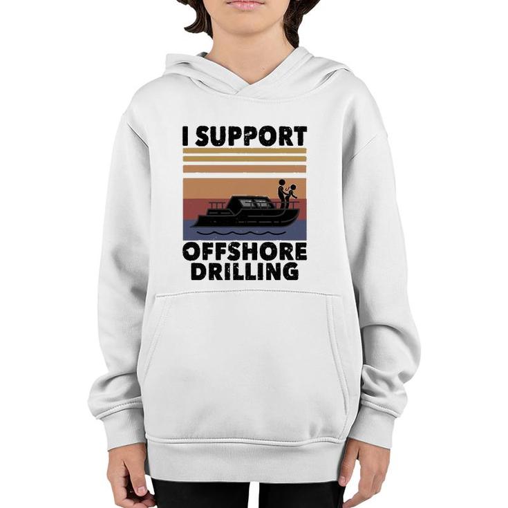 Vintage Funny Boating I Support Offshore Drilling River Lake Youth Hoodie