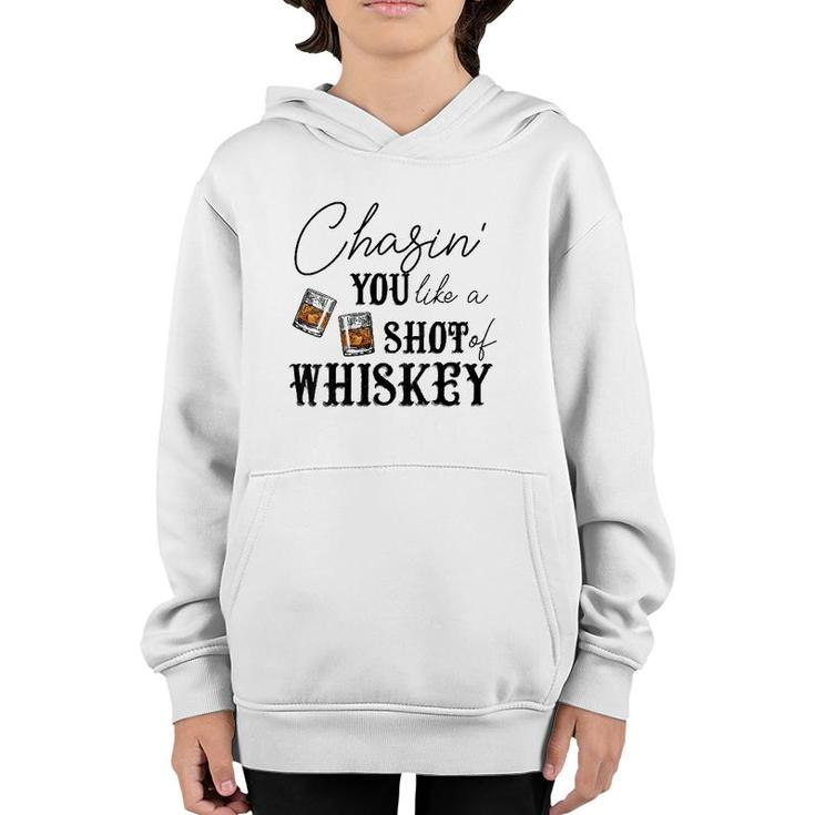 Womens Chasing You Like A Shot Of Whiskey Funny Whiskey Drinking  Youth Hoodie