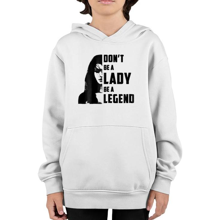 Womens Don't Be A Lady Be A Legendfor Women Gifts Youth Hoodie