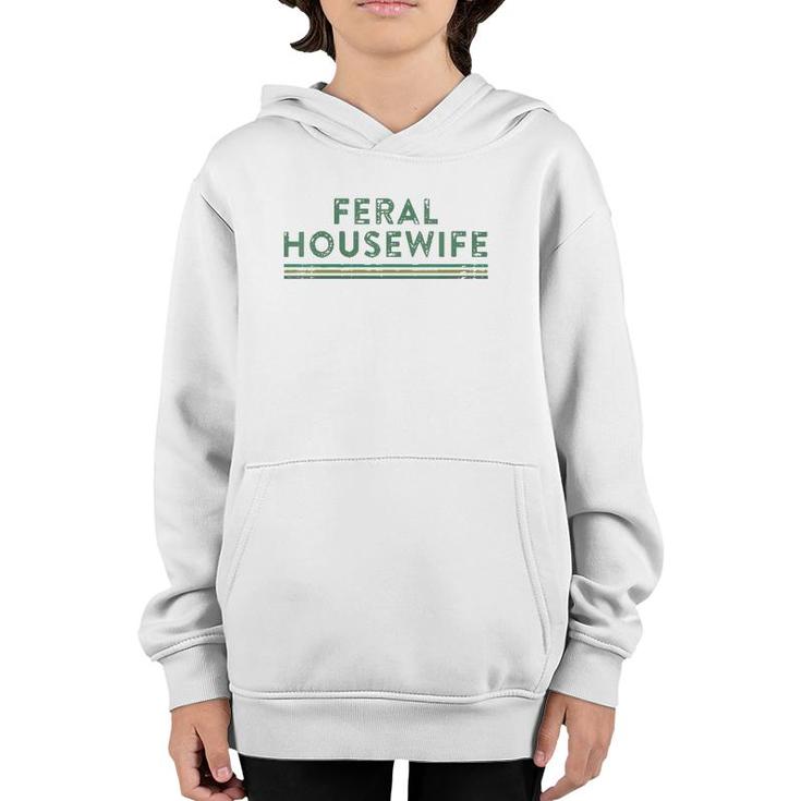 Womens Feral Housewife Funny Sarcastic Sassy Mom Life Quote Meme V-Neck Youth Hoodie