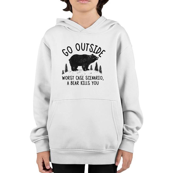 Womens Go Outside Worst Case Scenario A Bear Kills You Funny  Youth Hoodie