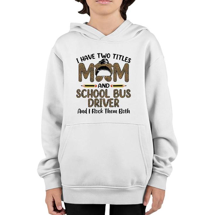 Womens I Have Two Titles Mom & School Bus Driver Mother's Day Youth Hoodie